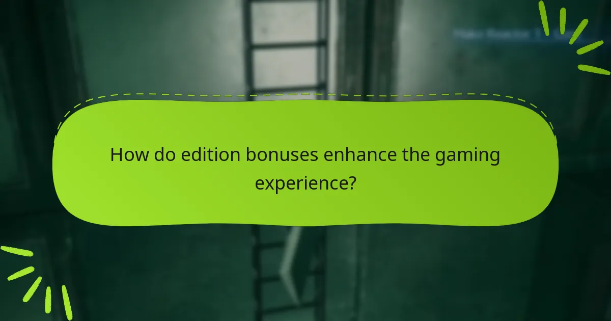 How do edition bonuses enhance the gaming experience?