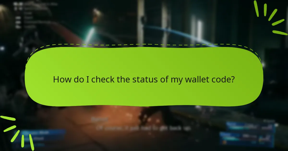 How do I check the status of my wallet code?
