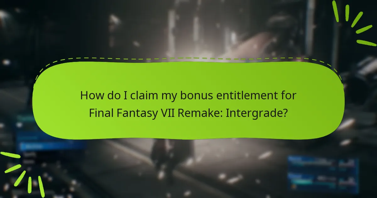 How do I claim my bonus entitlement for Final Fantasy VII Remake: Intergrade?