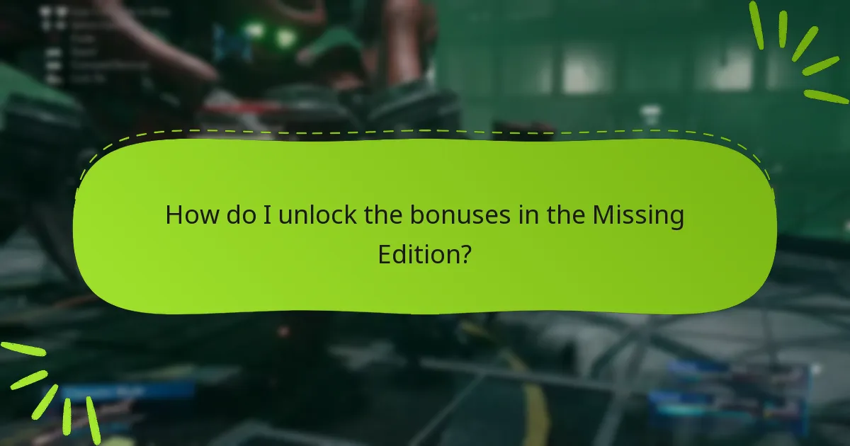 How do I unlock the bonuses in the Missing Edition?