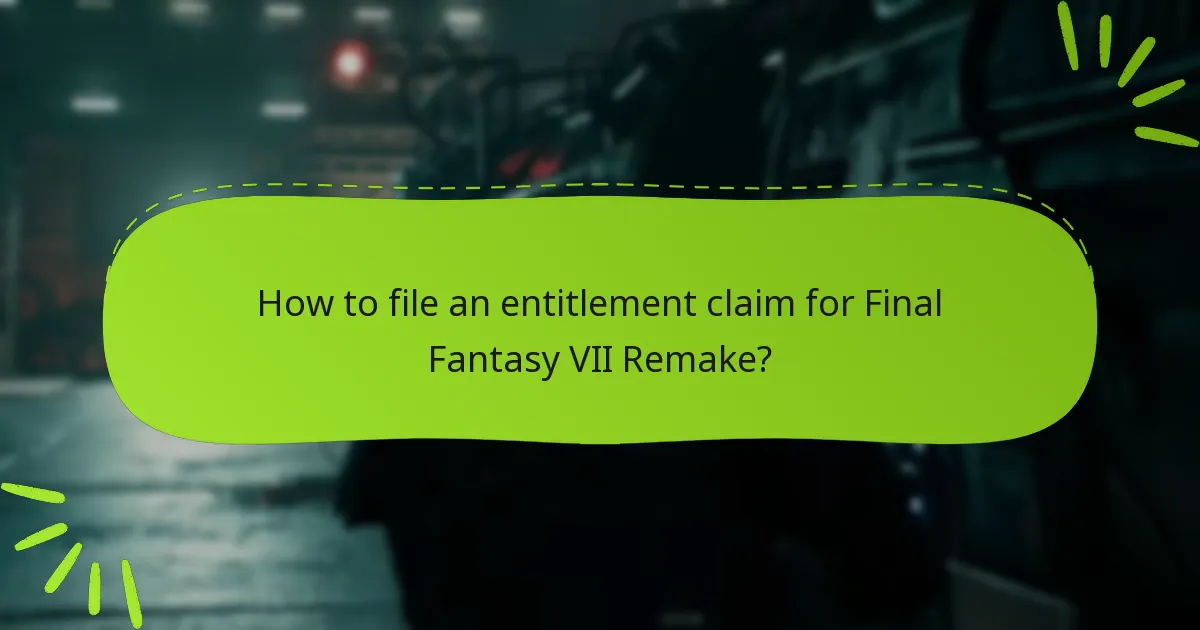 How to file an entitlement claim for Final Fantasy VII Remake?