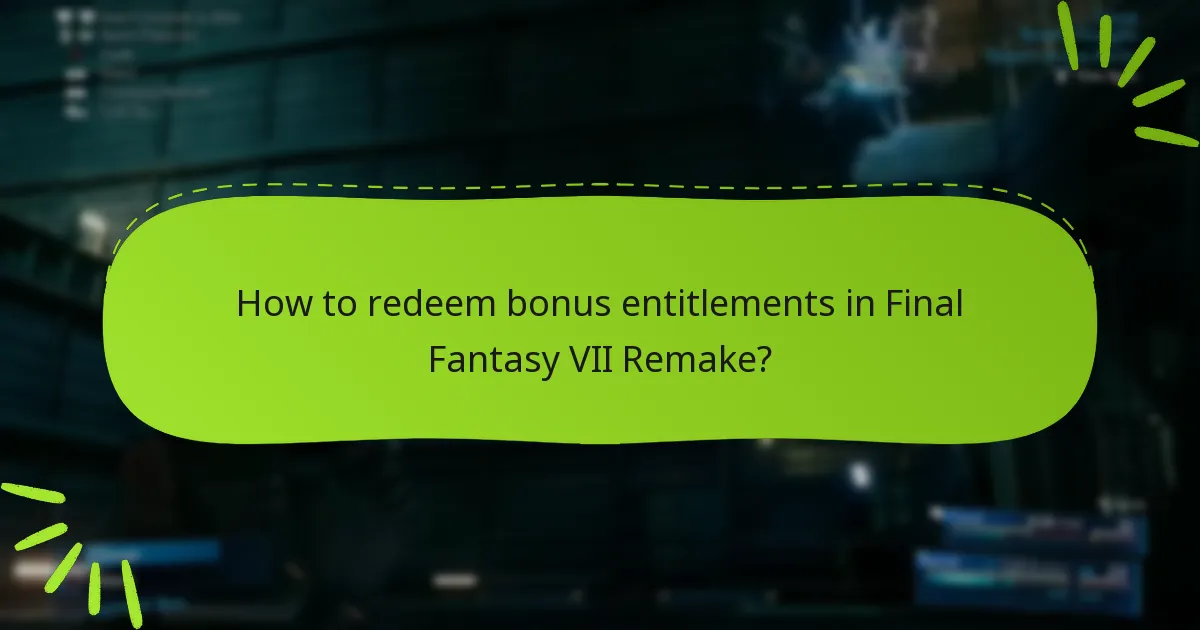 How to redeem bonus entitlements in Final Fantasy VII Remake?