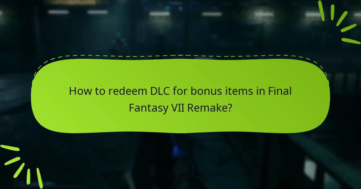 How to redeem DLC for bonus items in Final Fantasy VII Remake?