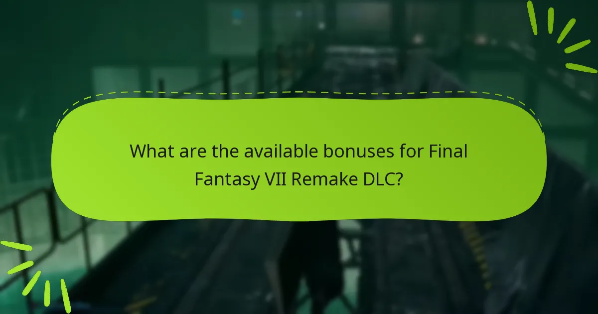 Which editions of Final Fantasy VII Remake include DLC bonuses?