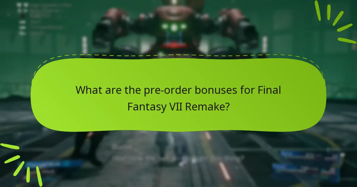 What are the pre-order bonuses for Final Fantasy VII Remake?