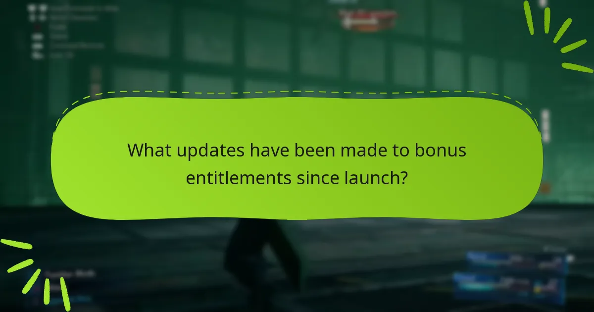 What updates have been made to bonus entitlements since launch?