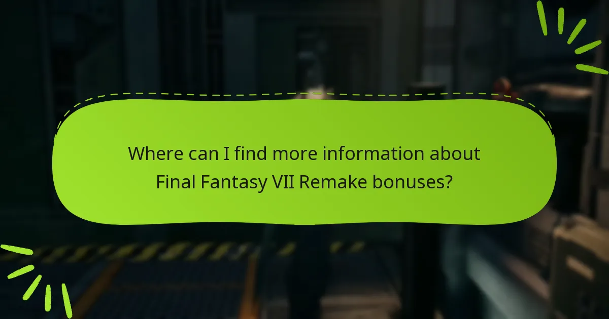 Where can I find more information about Final Fantasy VII Remake bonuses?