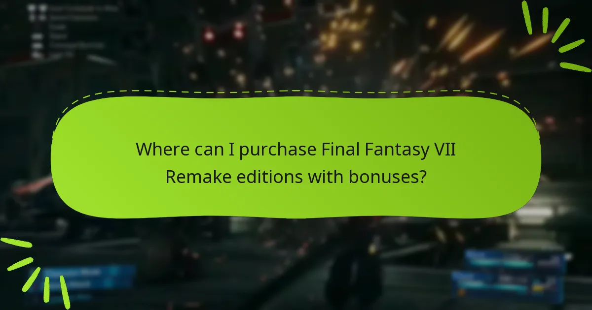 Where can I purchase Final Fantasy VII Remake editions with bonuses?